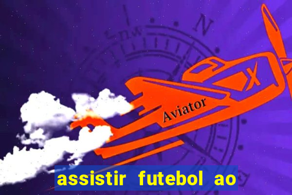 assistir futebol ao vivo sem virus